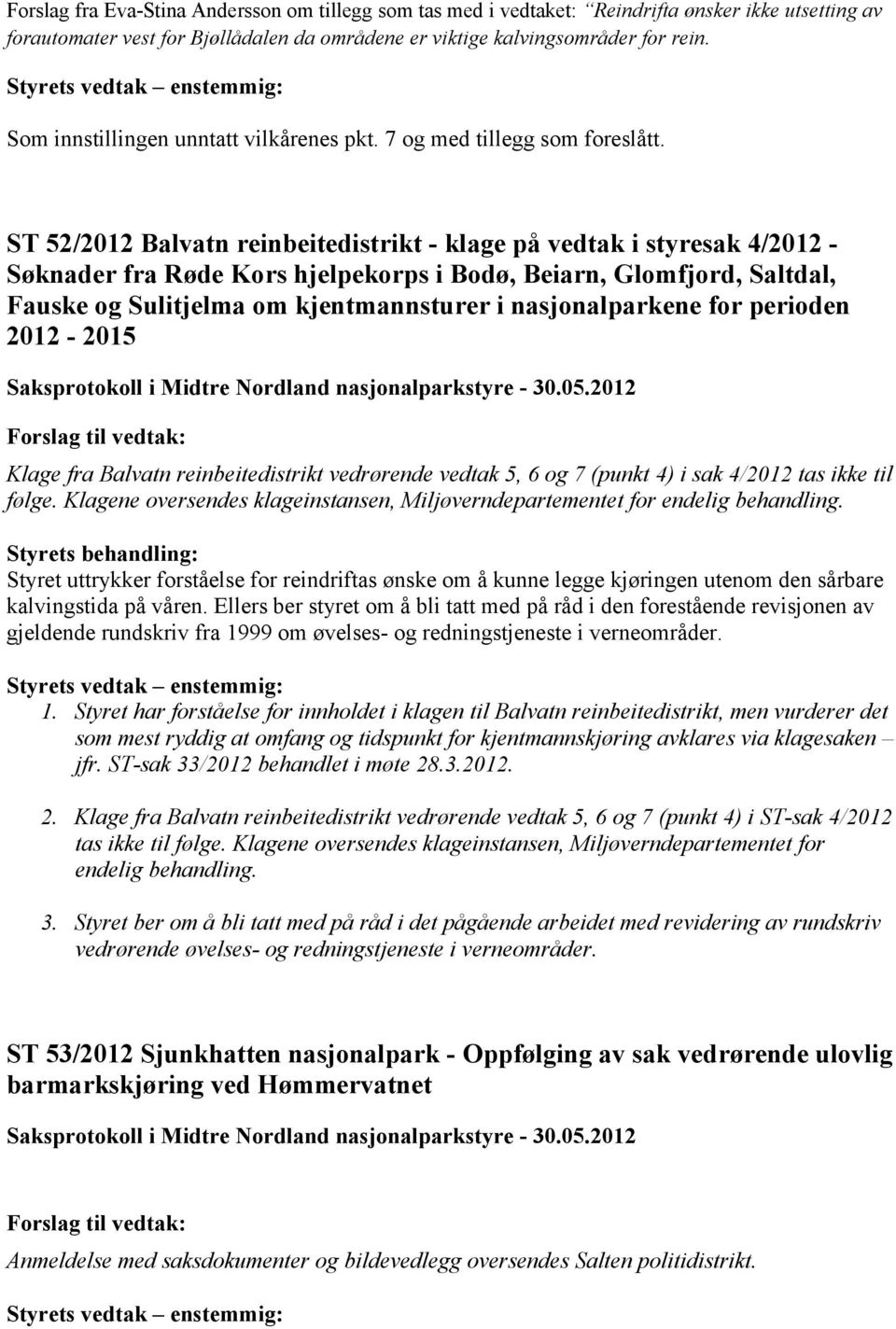 52/2012 Balvatn reinbeitedistrikt - klage på vedtak i styresak 4/2012 - Søknader fra Røde Kors hjelpekorps i Bodø, Beiarn, Glomfjord, Saltdal, Fauske og Sulitjelma om kjentmannsturer i