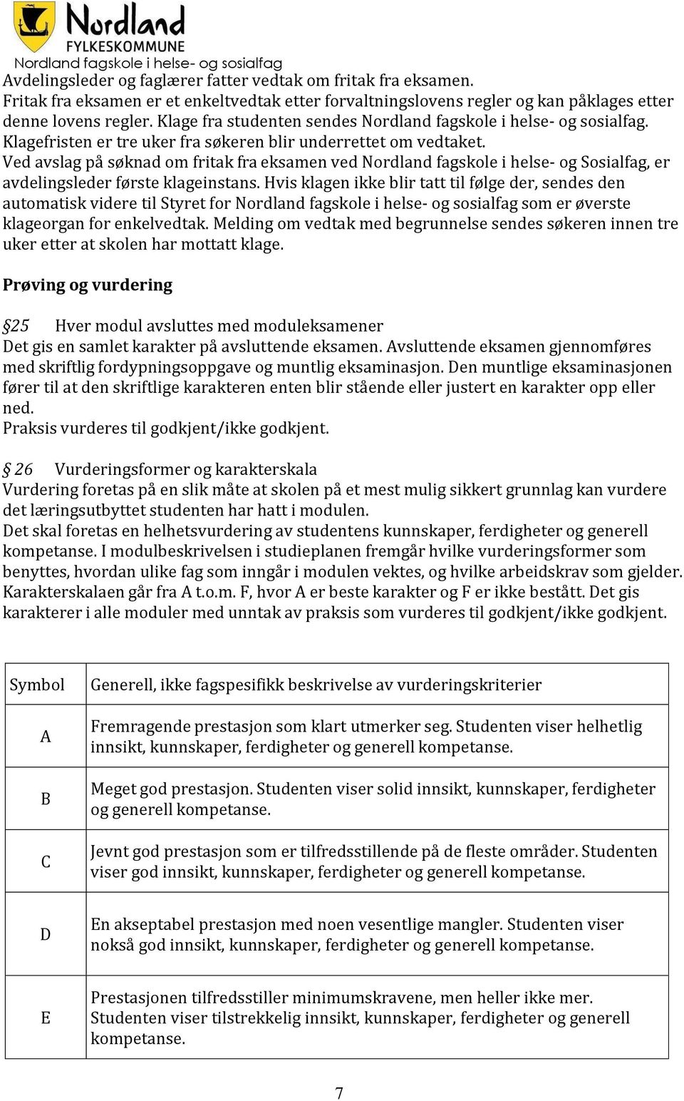 Ved avslag på søknad om fritak fra eksamen ved Nordland fagskole i helse- og Sosialfag, er avdelingsleder første klageinstans.