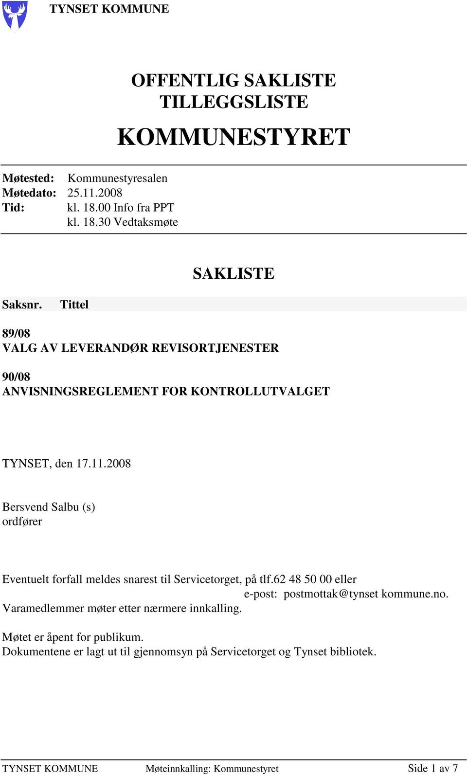 2008 Bersvend Salbu (s) ordfører Eventuelt forfall meldes snarest til Servicetorget, på tlf.62 48 50 00 eller e-post: postmottak@tynset kommune.no.