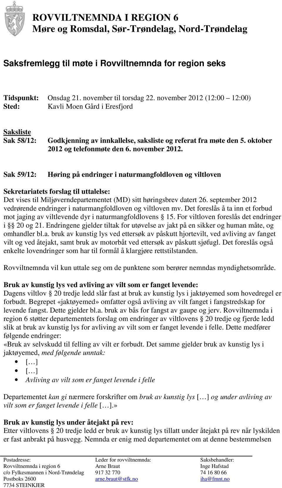 Sak 59/12: Høring på endringer i naturmangfoldloven og viltloven Sekretariatets forslag til uttalelse: Det vises til Miljøverndepartementet (MD) sitt høringsbrev datert 26.