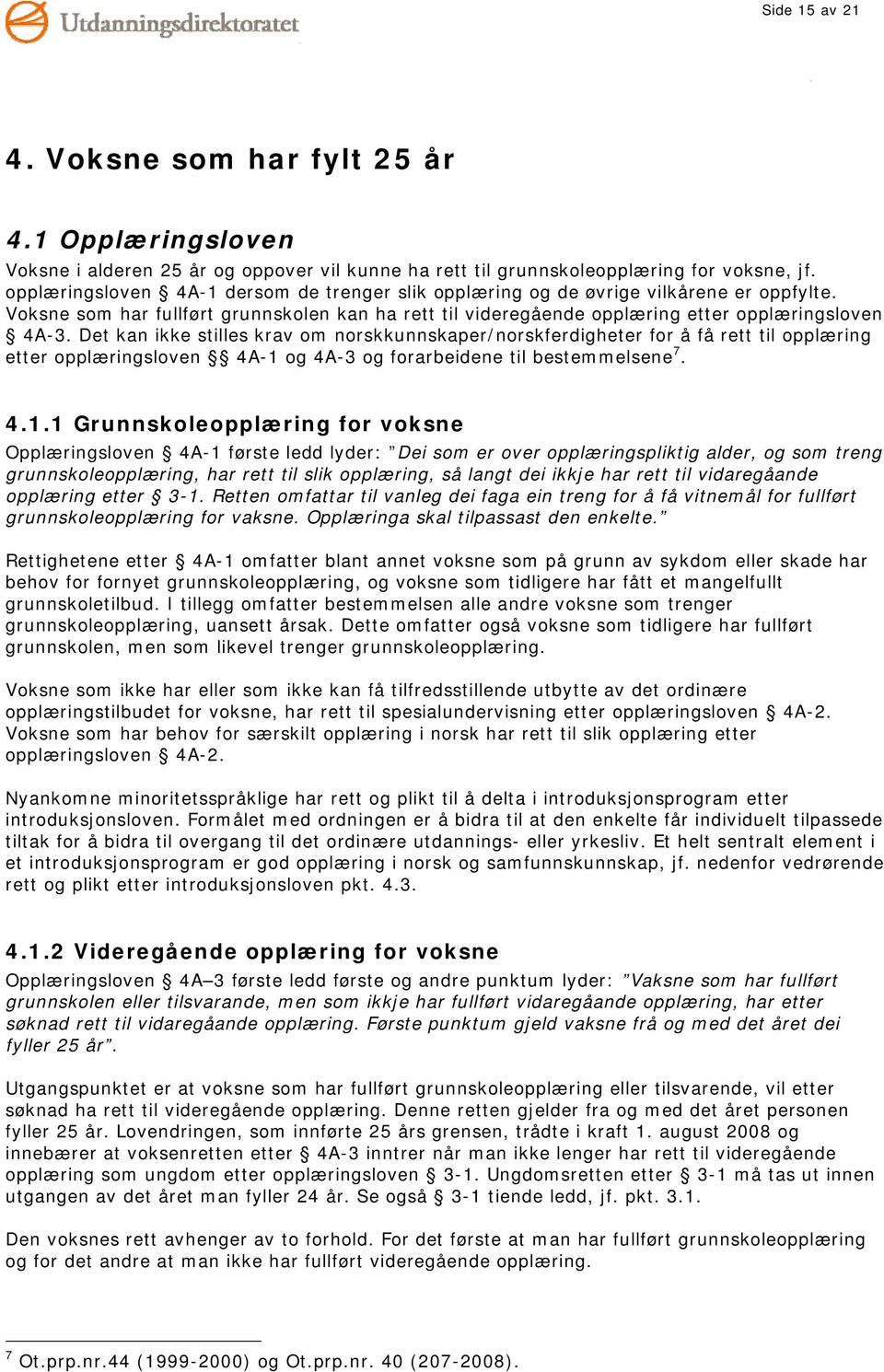 Det kan ikke stilles krav om norskkunnskaper/norskferdigheter for å få rett til opplæring etter opplæringsloven 4A-1 