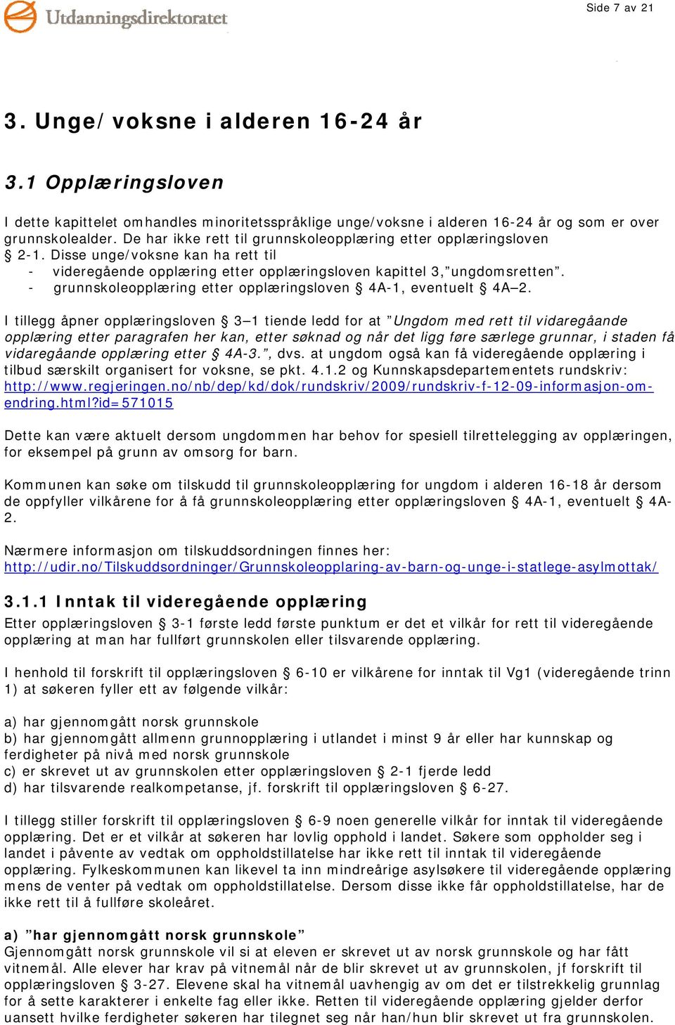 - grunnskoleopplæring etter opplæringsloven 4A-1, eventuelt 4A 2.