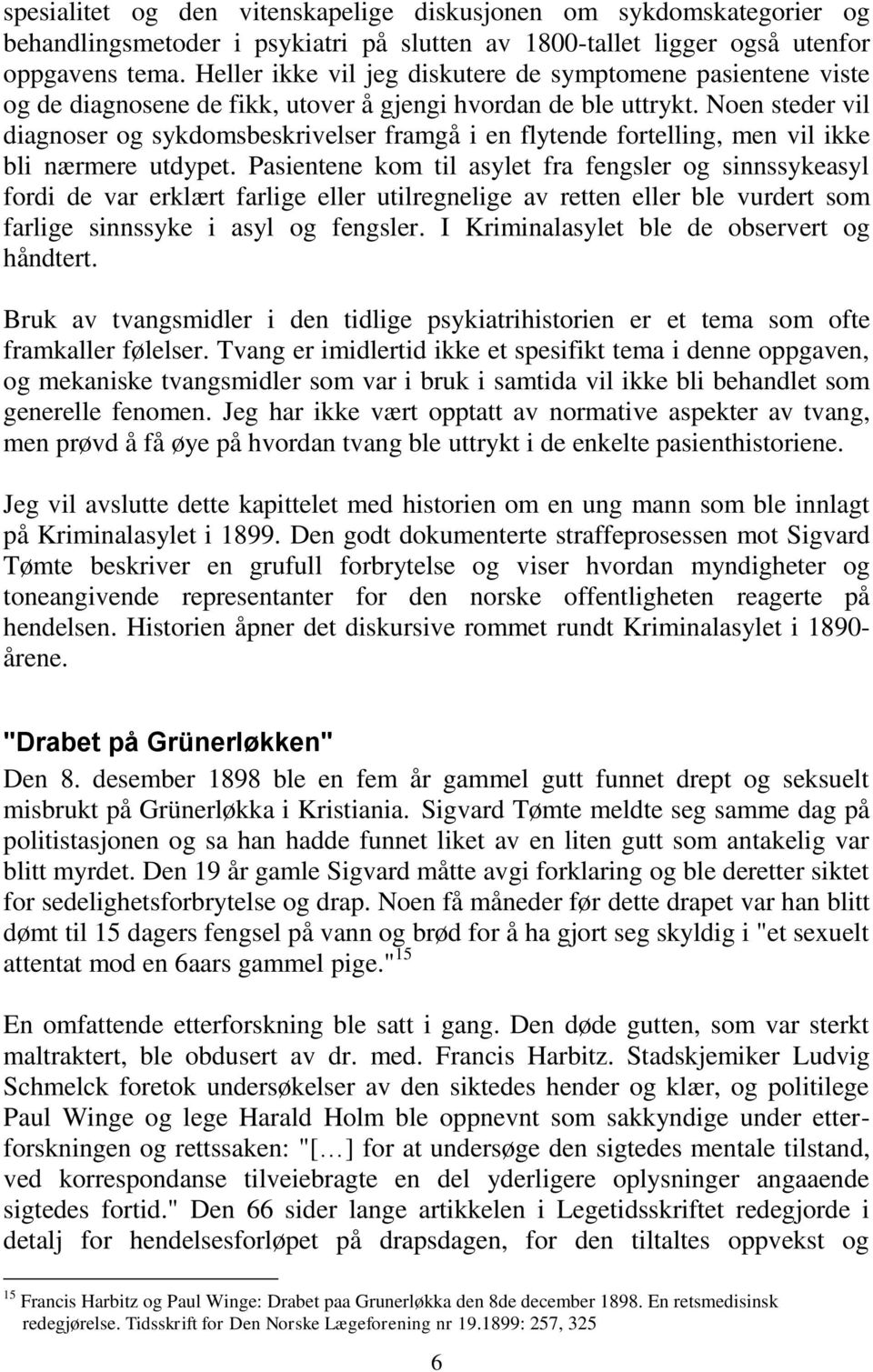 Noen steder vil diagnoser og sykdomsbeskrivelser framgå i en flytende fortelling, men vil ikke bli nærmere utdypet.