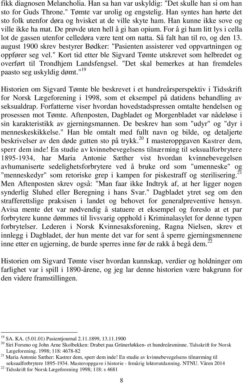 For å gi ham litt lys i cella lot de gassen utenfor celledøra være tent om natta. Så falt han til ro, og den 13.