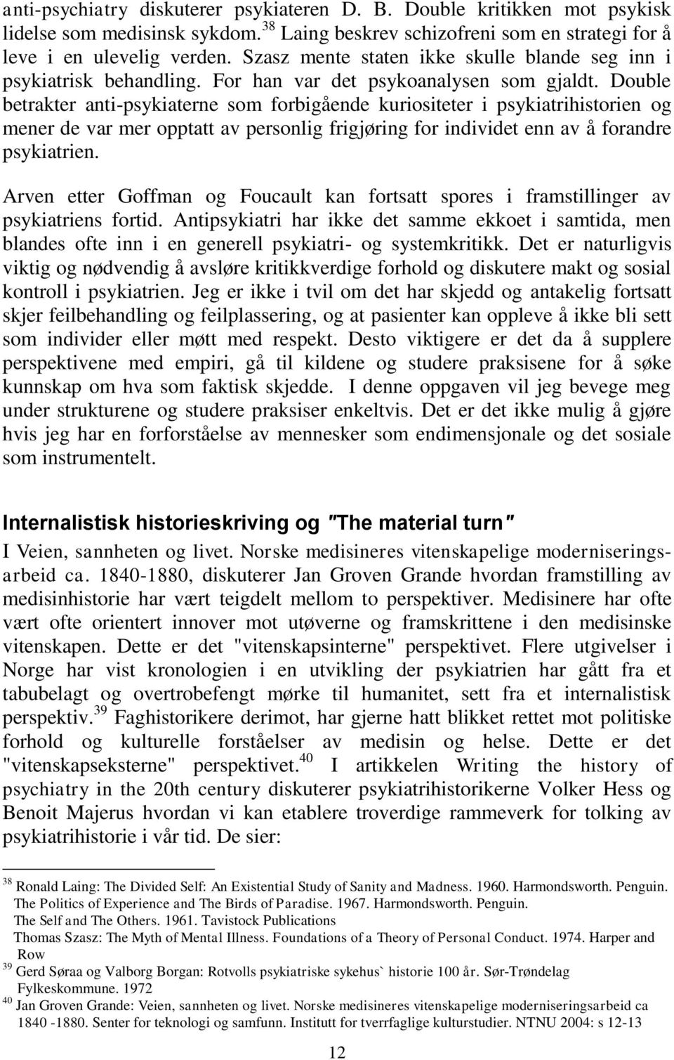 Double betrakter anti-psykiaterne som forbigående kuriositeter i psykiatrihistorien og mener de var mer opptatt av personlig frigjøring for individet enn av å forandre psykiatrien.