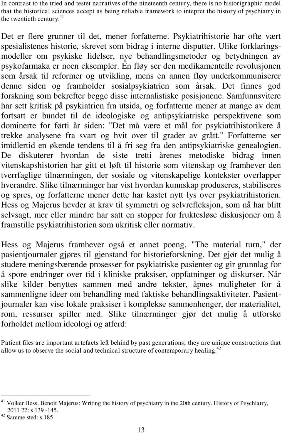 Ulike forklaringsmodeller om psykiske lidelser, nye behandlingsmetoder og betydningen av psykofarmaka er noen eksempler.