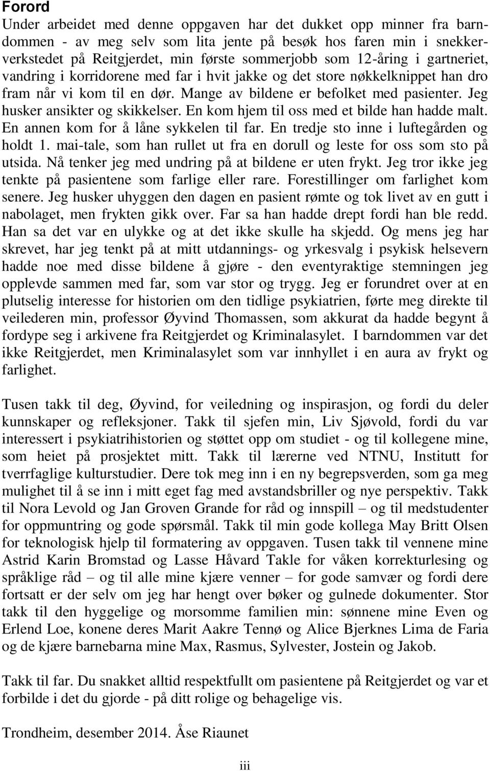 Jeg husker ansikter og skikkelser. En kom hjem til oss med et bilde han hadde malt. En annen kom for å låne sykkelen til far. En tredje sto inne i luftegården og holdt 1.