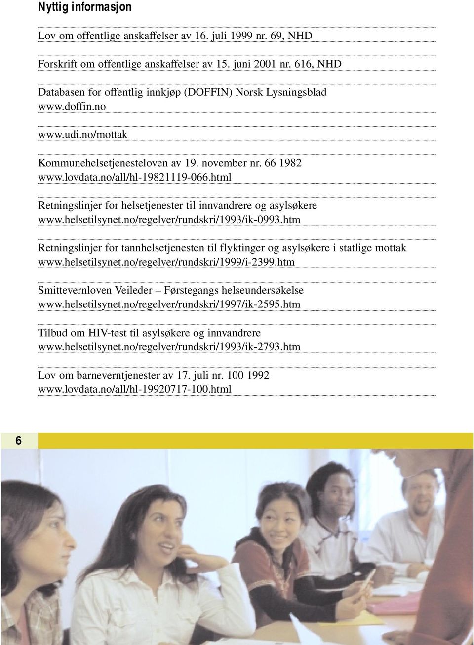 html Retningslinjer for helsetjenester til innvandrere og asylsøkere www.helsetilsynet.no/regelver/rundskri/1993/ik-0993.