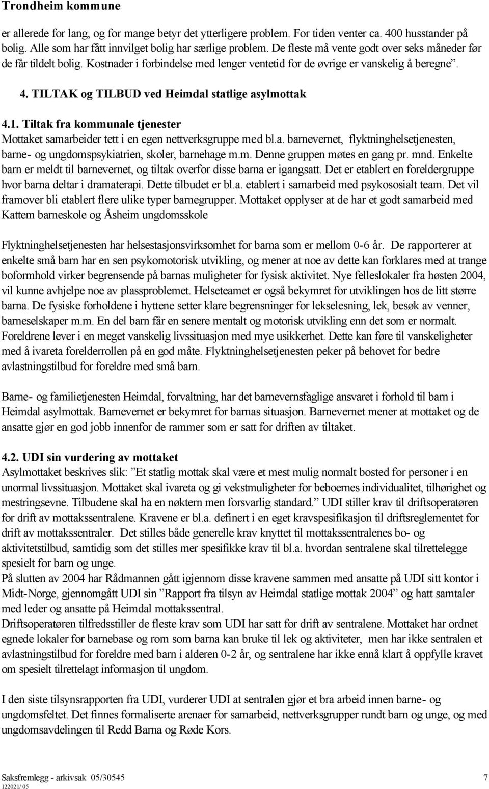 TILTAK og TILBUD ved Heimdal statlige asylmottak 4.1. Tiltak fra kommunale tjenester Mottaket samarbeider tett i en egen nettverksgruppe med bl.a. barnevernet, flyktninghelsetjenesten, barne- og ungdomspsykiatrien, skoler, barnehage m.