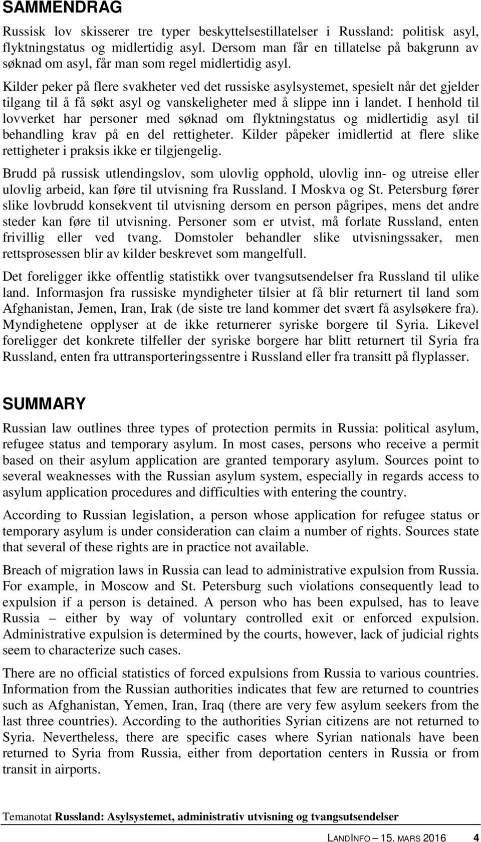 Kilder peker på flere svakheter ved det russiske asylsystemet, spesielt når det gjelder tilgang til å få søkt asyl og vanskeligheter med å slippe inn i landet.