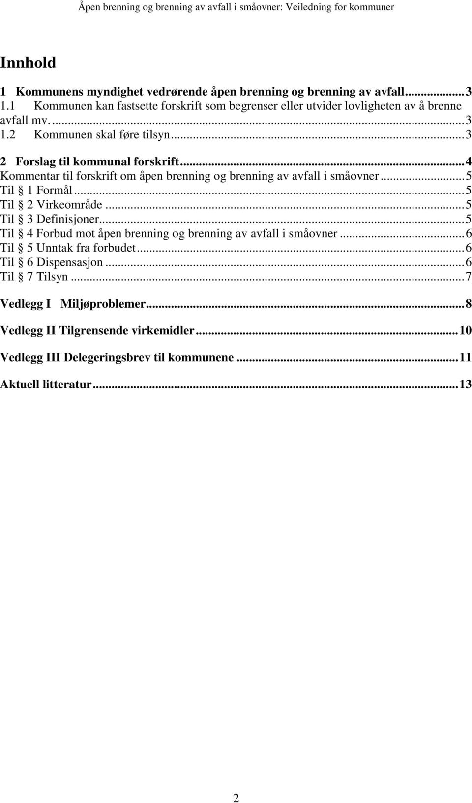 ..4 Kommentar til forskrift om åpen brenning og brenning av avfall i småovner...5 Til 1 Formål...5 Til 2 Virkeområde...5 Til 3 Definisjoner.