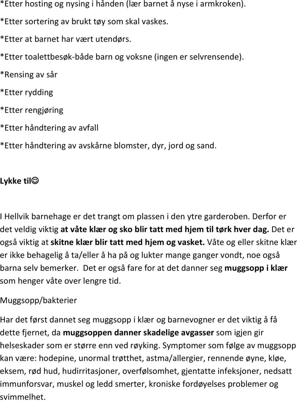 Lykke til I Hellvik barnehage er det trangt om plassen i den ytre garderoben. Derfor er det veldig viktig at våte klær og sko blir tatt med hjem til tørk hver dag.