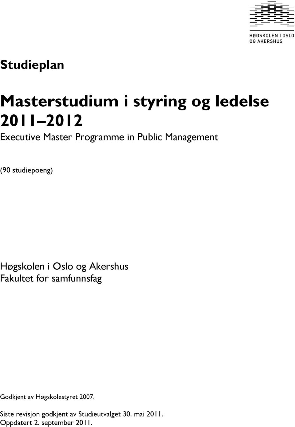 Akershus Fakultet for samfunnsfag Godkjent av Høgskolestyret 2007.