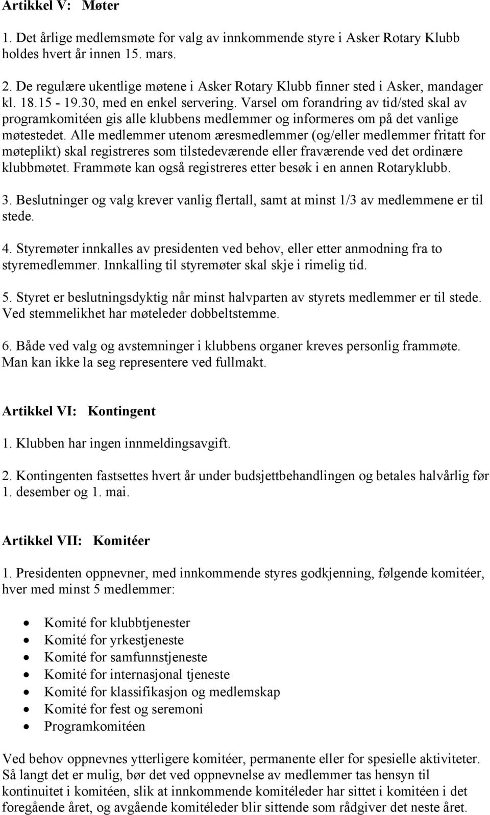 Varsel om forandring av tid/sted skal av programkomitéen gis alle klubbens medlemmer og informeres om på det vanlige møtestedet.