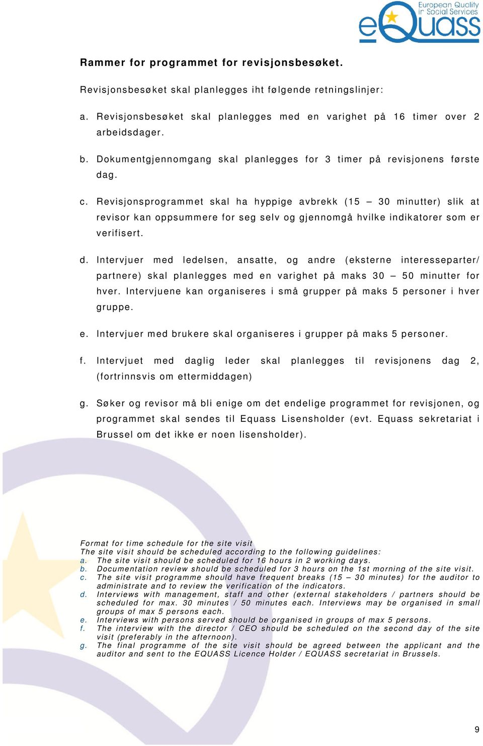 Revisjonsprogrammet skal ha hyppige avbrekk (15 30 minutter) slik at revisor kan oppsummere for seg selv og gjennomgå hvilke indikatorer som er verifisert. d.