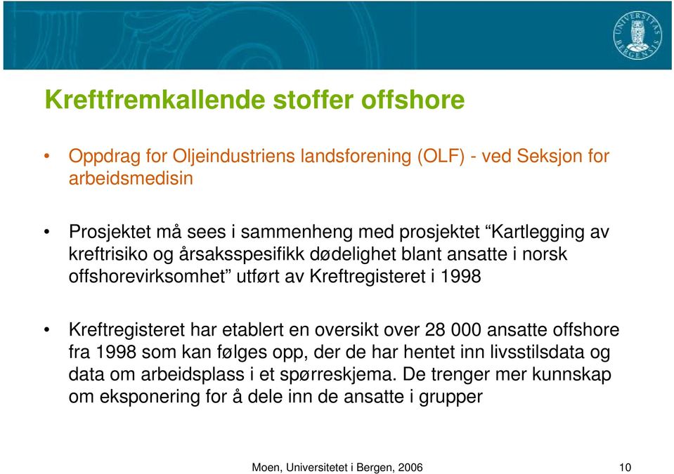 Kreftregisteret i 1998 Kreftregisteret har etablert en oversikt over 28 000 ansatte offshore fra 1998 som kan følges opp, der de har hentet inn