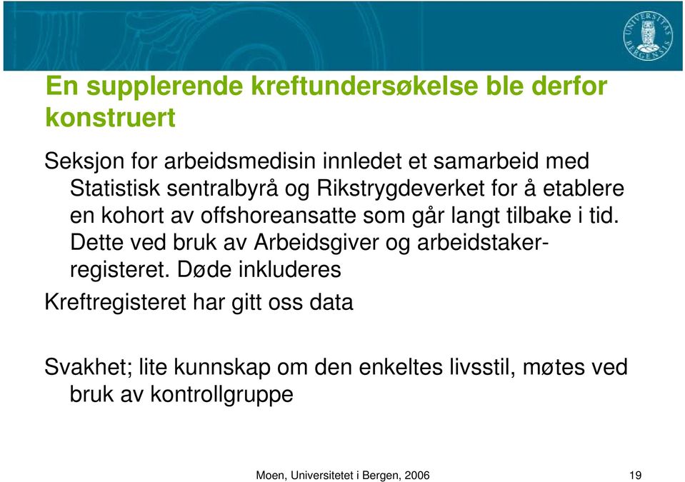 tid. Dette ved bruk av Arbeidsgiver og arbeidstakerregisteret.