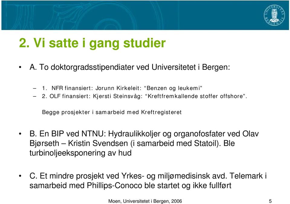 En BIP ved NTNU: Hydraulikkoljer og organofosfater ved Olav Bjørseth Kristin Svendsen (i samarbeid med Statoil).