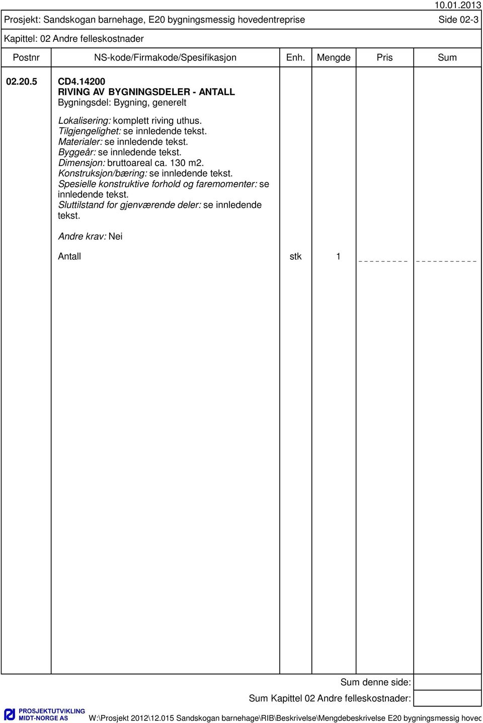 Konstruksjon/bæring: se innledende tekst. Spesielle konstruktive forhold og faremomenter: se innledende tekst.