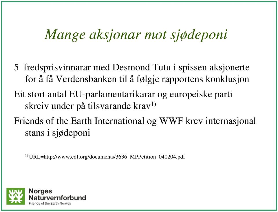 europeiske parti skreiv under på tilsvarande krav 1) Friends of the Earth International og WWF