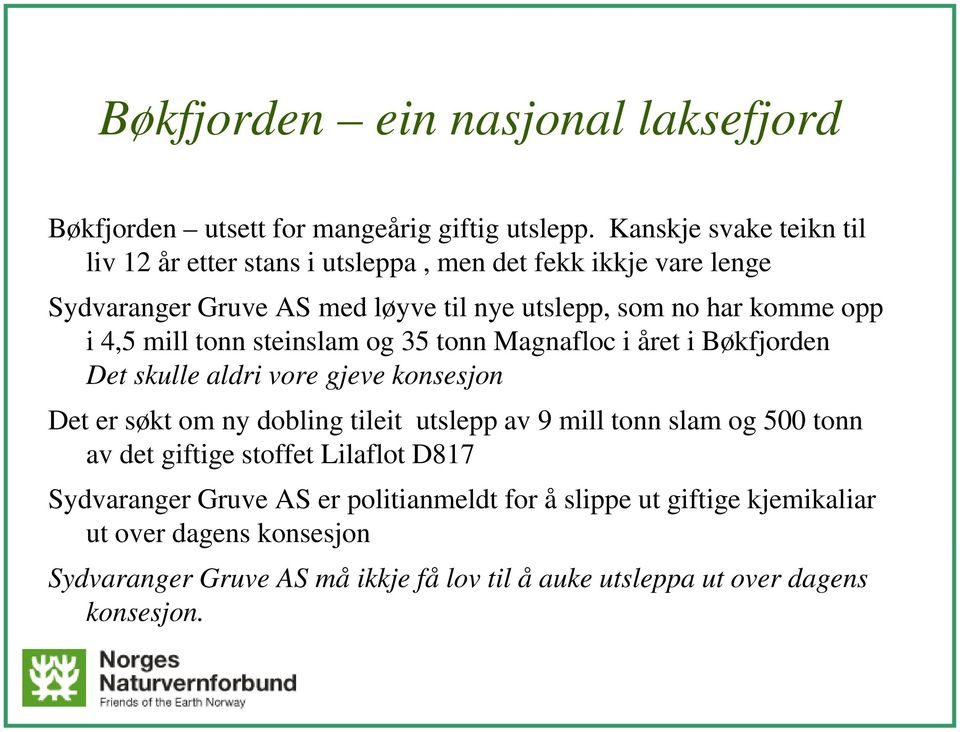 4,5 mill tonn steinslam og 35 tonn Magnafloc i året i Bøkfjorden Det skulle aldri vore gjeve konsesjon Det er søkt om ny dobling tileit utslepp av 9 mill tonn