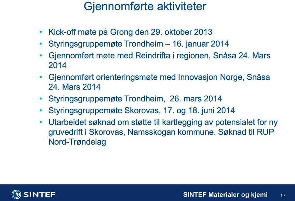 Mars 2014 Gjennomført orienteringsmøte med Innovasjon Norge, Snåsa 24. Mars 2014 Styringsgruppemøte Trondheim, 26.