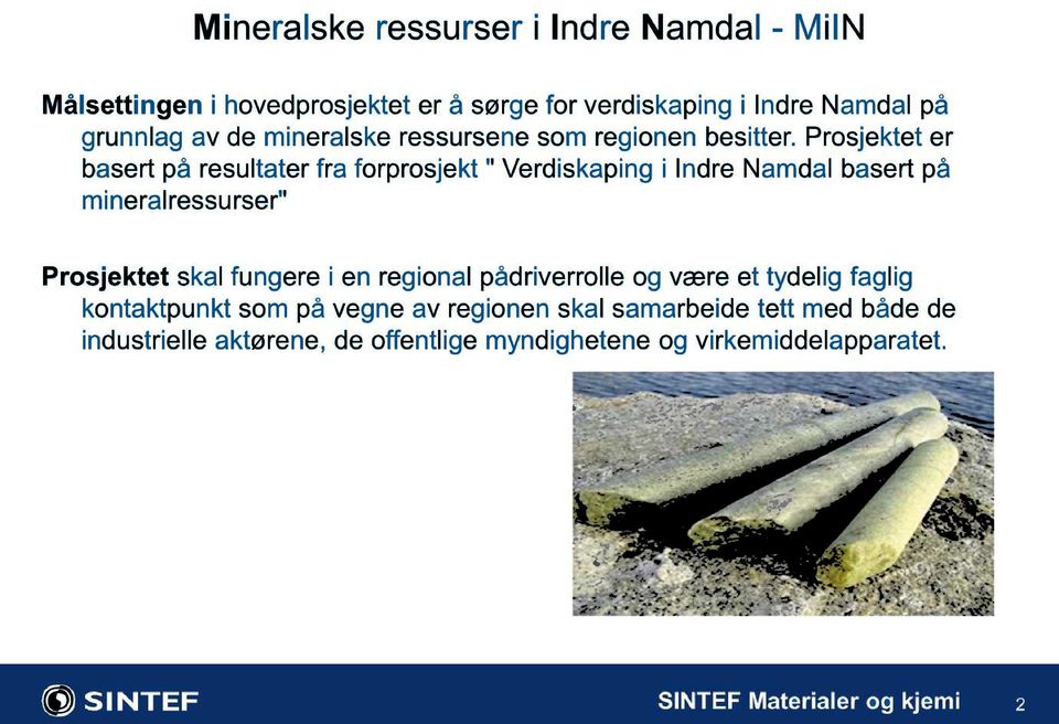 Prosjektet er basert på resultater fra forprosjekt " Verdiskaping i Indre Namdal basert på mineralressurser" Prosjektet skal