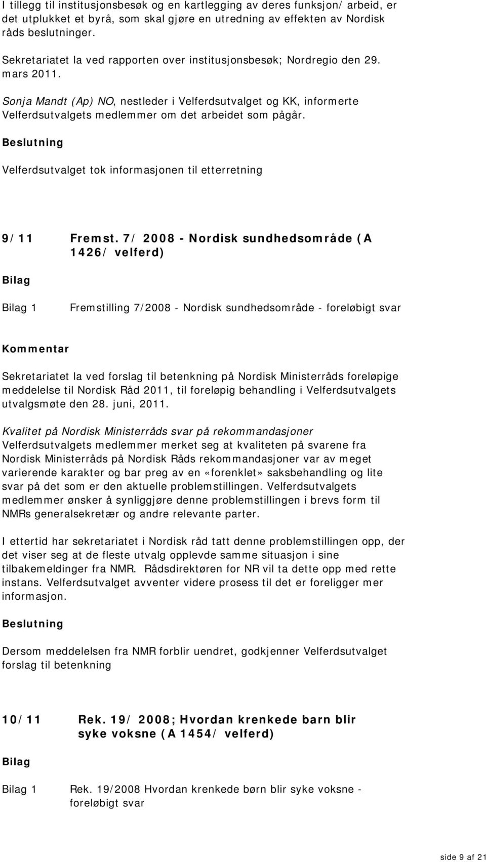 Sonja Mandt (Ap) NO, nestleder i Velferdsutvalget og KK, informerte Velferdsutvalgets medlemmer om det arbeidet som pågår. 9/11 Fremst.