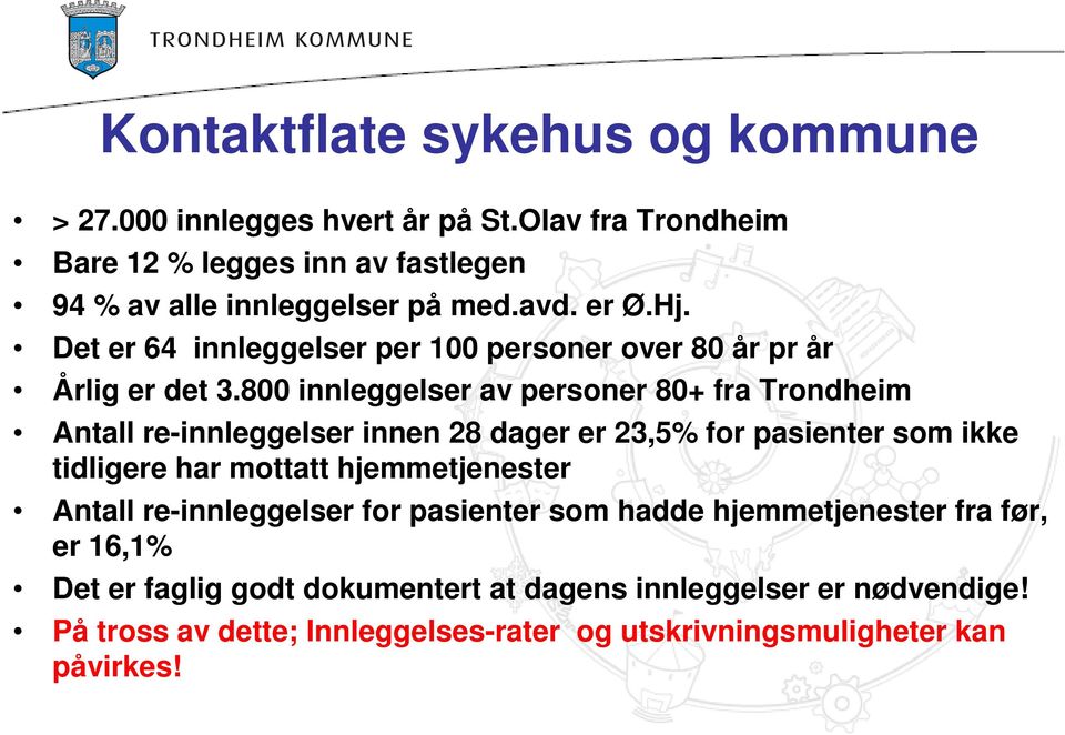 800 innleggelser av personer 80+ fra Trondheim Antall re-innleggelser innen 28 dager er 23,5% for pasienter som ikke tidligere har mottatt hjemmetjenester