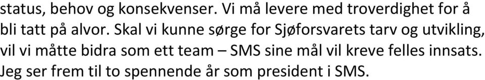 Skal vi kunne sørge for Sjøforsvarets tarv og utvikling, vil vi