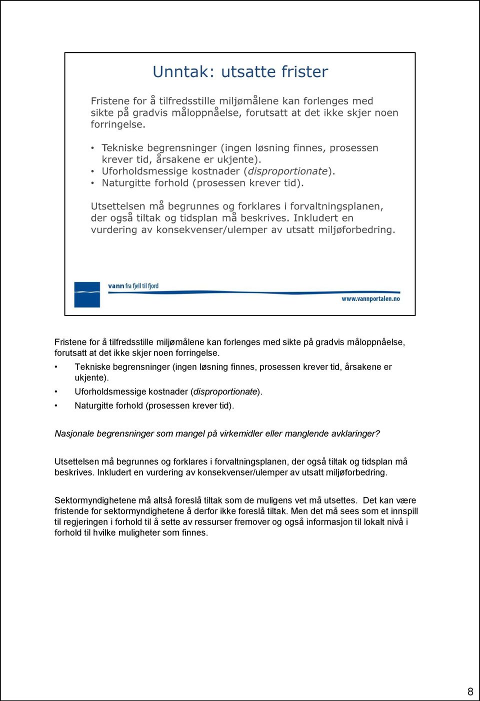 Nasjonale begrensninger som mangel på virkemidler eller manglende avklaringer? Utsettelsen må begrunnes og forklares i forvaltningsplanen, der også tiltak og tidsplan må beskrives.