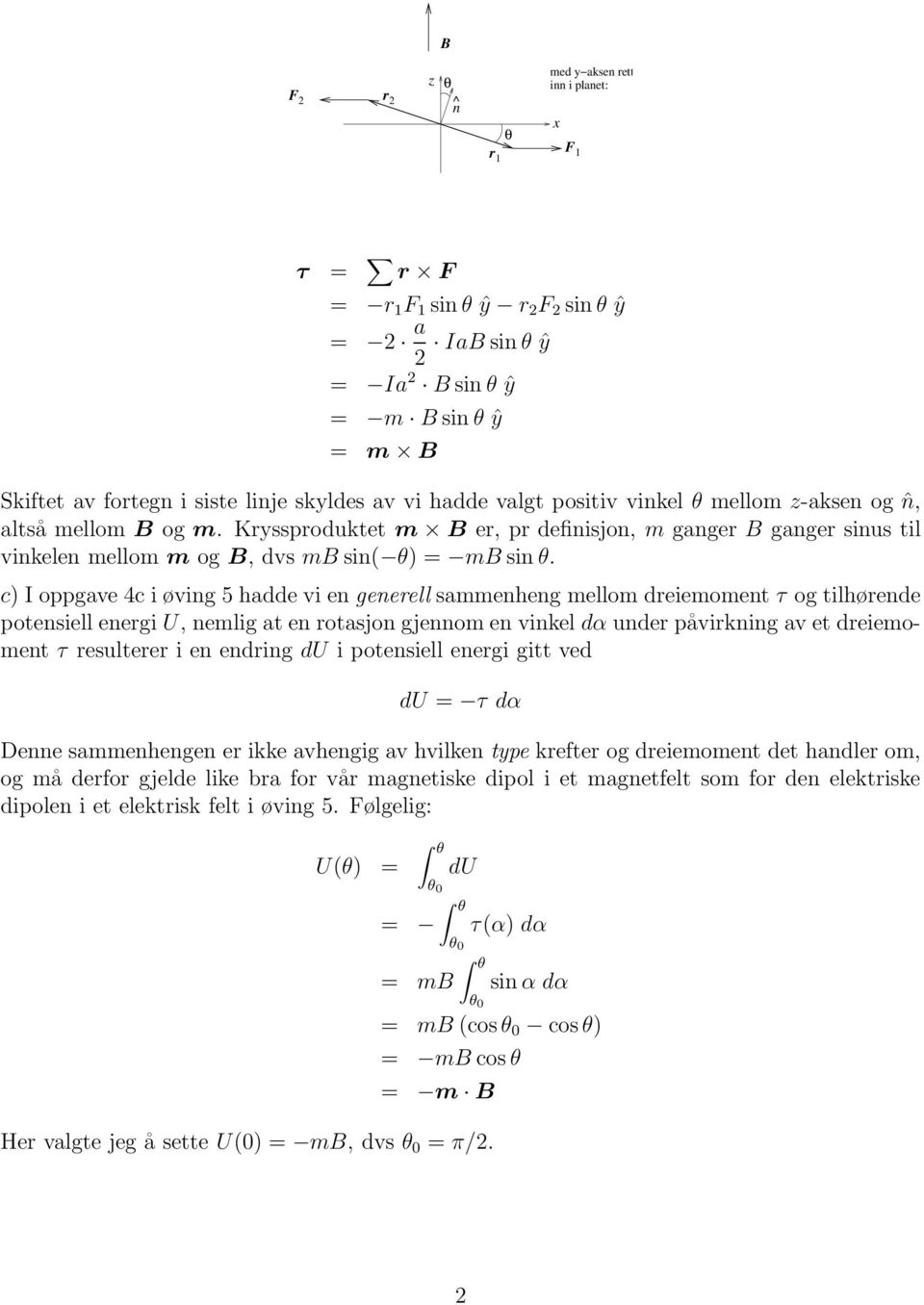 Kryssproduktet m B er, pr definisjon, m ganger B ganger sinus til vinkelen mellom m og B, dvs mb sin( θ) = mb sin θ.