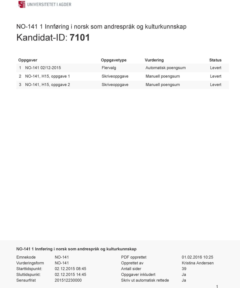 NO-141 1 Innføring i norsk som andrespråk og kulturkunnskap Emnekode NO-141 Vurderingsform NO-141 Starttidspunkt: 02.12.