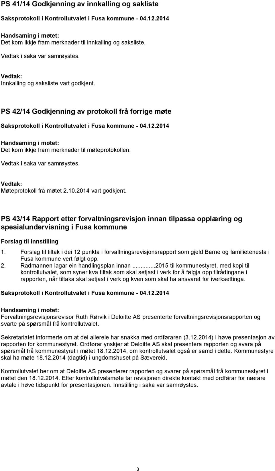 PS 43/14 Rapport etter forvaltningsrevisjon innan tilpassa opplæring og spesialundervisning i Fusa kommune Forslag til innstilling 1.