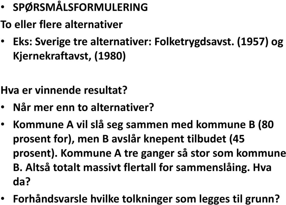 Kommune A vil slå seg sammen med kommune B (80 prosent for), men B avslår knepent tilbudet (45 prosent).