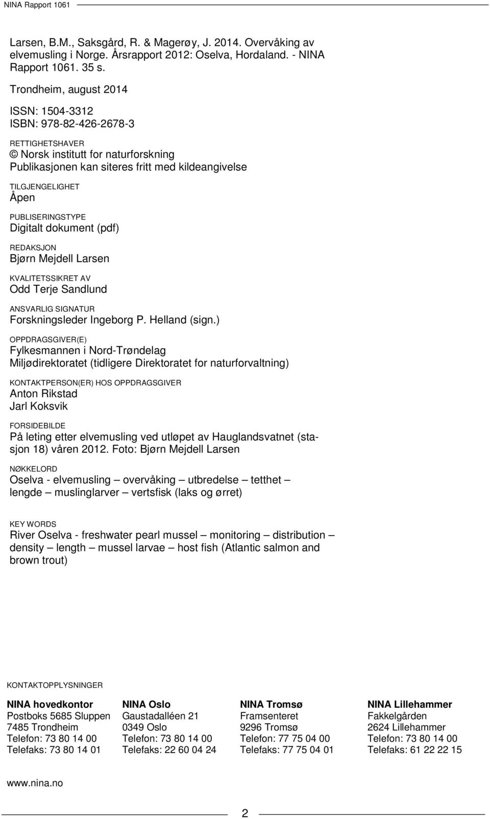 PUBLISERINGSTYPE Digitalt dokument (pdf) REDAKSJON Bjørn Mejdell Larsen KVALITETSSIKRET AV Odd Terje Sandlund ANSVARLIG SIGNATUR Forskningsleder Ingeborg P. Helland (sign.