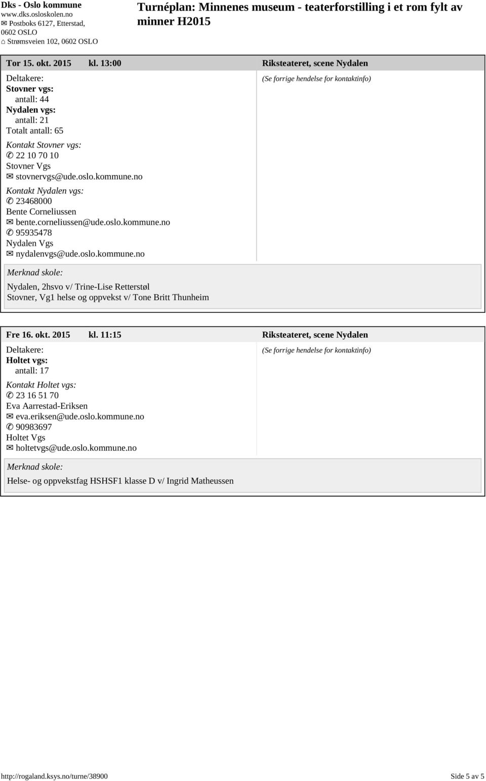 stovnervgs@ude.oslo.kommune.no Kontakt Nydalen, 2hsvo v/ Trine-Lise Retterstøl Stovner, Vg1 helse og oppvekst v/ Tone Britt Thunheim Fre 16.