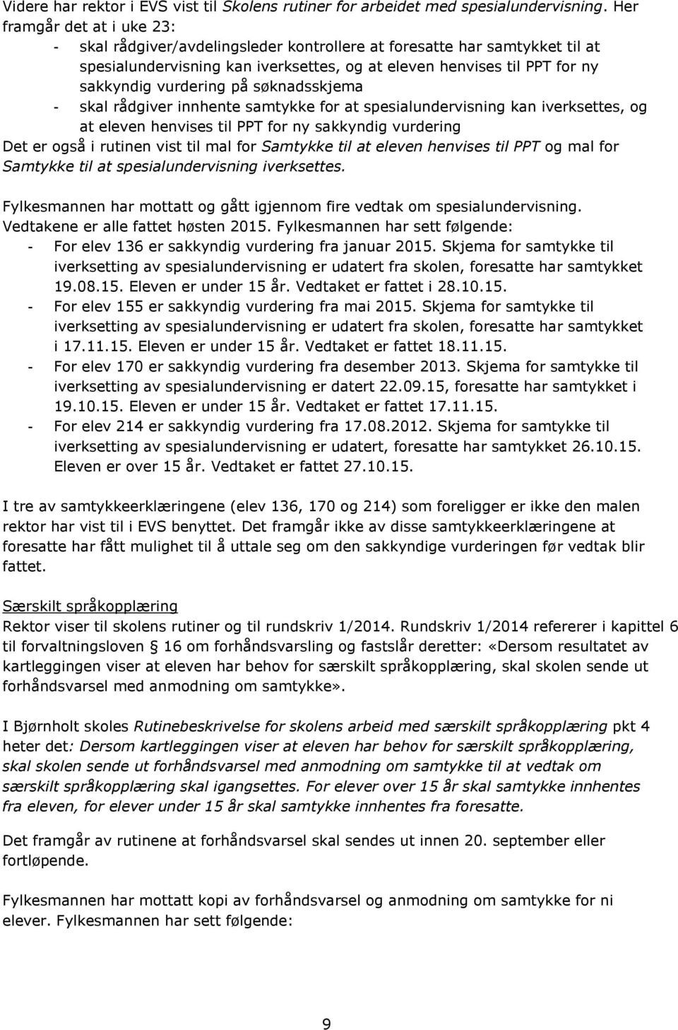 på søknadsskjema - skal rådgiver innhente samtykke for at spesialundervisning kan iverksettes, og at eleven henvises til PPT for ny sakkyndig vurdering Det er også i rutinen vist til mal for Samtykke