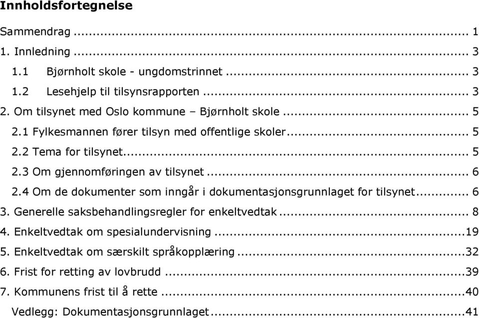 .. 6 2.4 Om de dokumenter som inngår i dokumentasjonsgrunnlaget for tilsynet... 6 3. Generelle saksbehandlingsregler for enkeltvedtak... 8 4.