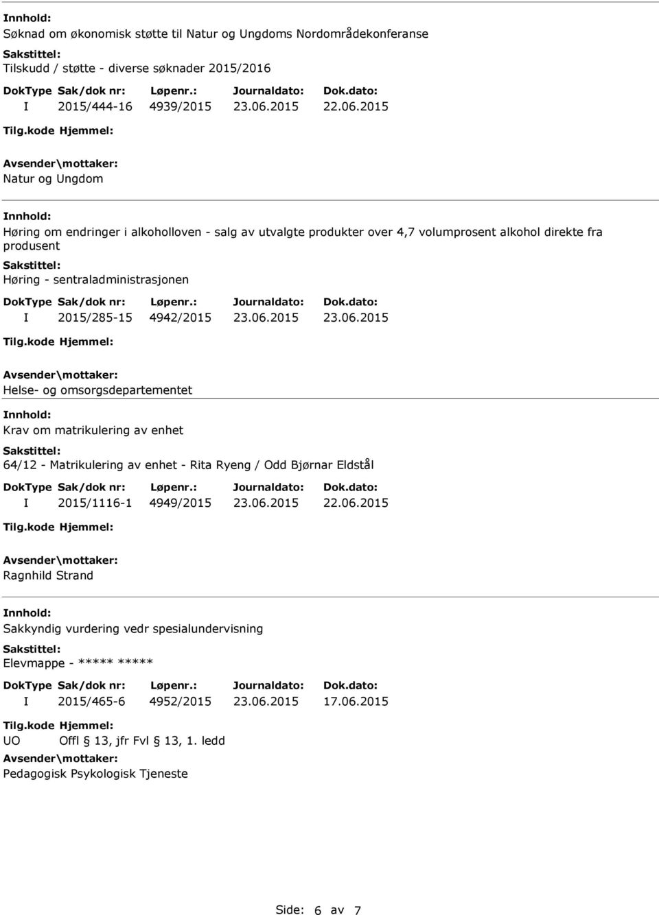 Helse- og omsorgsdepartementet Krav om matrikulering av enhet 64/12 - Matrikulering av enhet - Rita Ryeng / Odd Bjørnar Eldstål 2015/1116-1 4949/2015 Ragnhild Strand