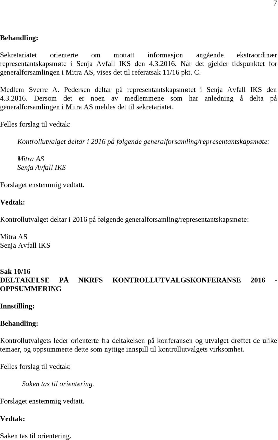 Dersom det er noen av medlemmene som har anledning å delta på generalforsamlingen i Mitra AS meldes det til sekretariatet.