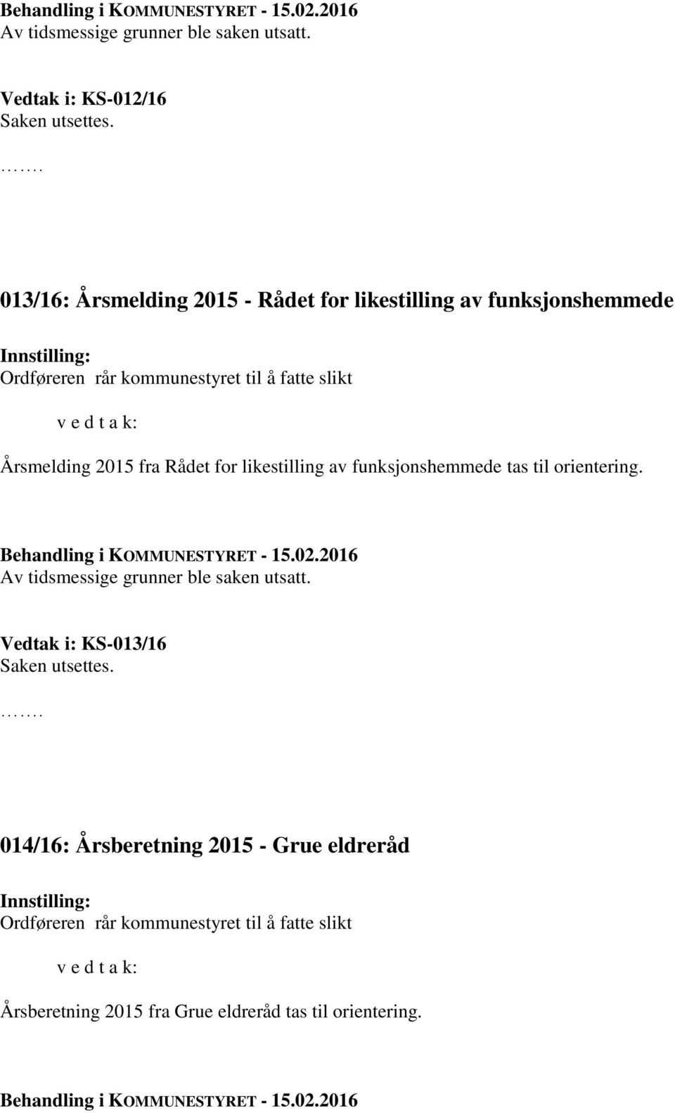 fatte slikt v e d t a k: Årsmelding 2015 fra Rådet for likestilling av funksjonshemmede tas til orientering.