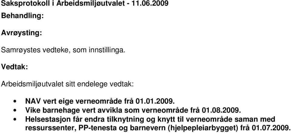 Vedtak: Arbeidsmiljøutvalet sitt endelege vedtak: NAV vert eige verneområde frå 01.01.2009.