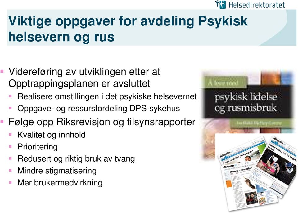 og ressursfordeling DPS-sykehus Følge opp Riksrevisjon og tilsynsrapporter Kvalitet og