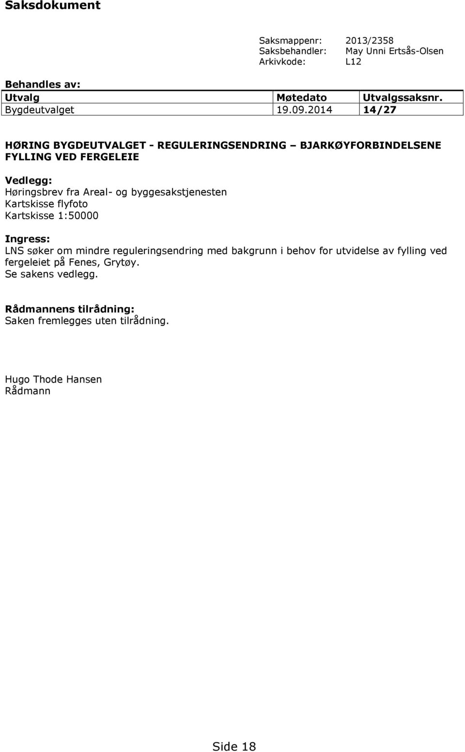 2014 14/27 HØRING BYGDEUTVALGET - REGULERINGSENDRING BJARKØYFORBINDELSENE FYLLING VED FERGELEIE Vedlegg: Høringsbrev fra Areal- og