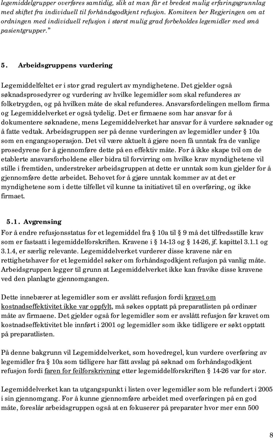 Arbeidsgruppens vurdering Legemiddelfeltet er i stor grad regulert av myndighetene.