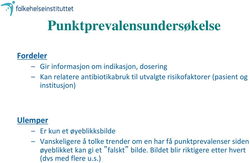 Er kun et øyeblikksbilde Vanskeligere å tolke trender om en har få punktprevalenser