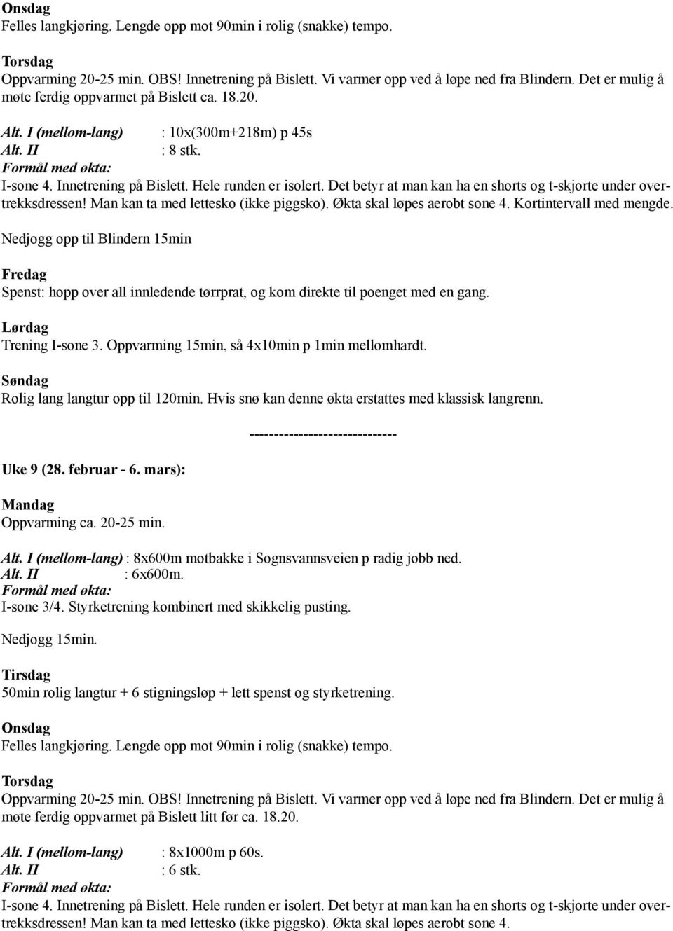 I (mellom-lang) : 8x600m motbakke i Sognsvannsveien p radig jobb ned. : 6x600m. I-sone 3/4.