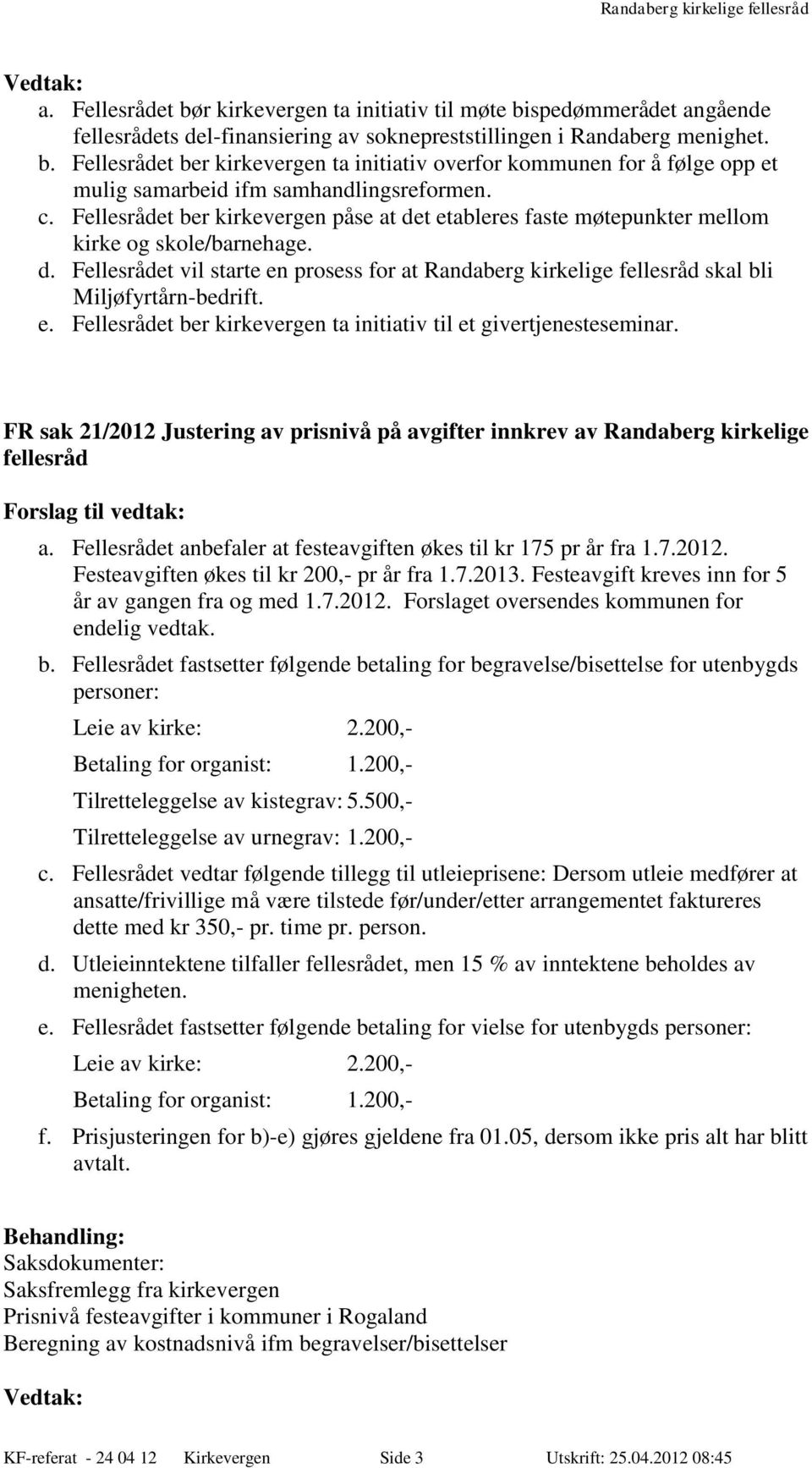 e. Fellesrådet ber kirkevergen ta initiativ til et givertjenesteseminar. FR sak 21/2012 Justering av prisnivå på avgifter innkrev av Randaberg kirkelige fellesråd a.