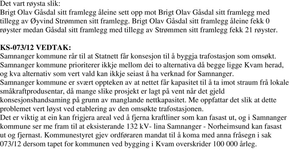 KS-073/12 VEDTAK: Samnanger kommune rår til at Statnett får konsesjon til å byggja trafostasjon som omsøkt.